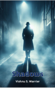 Shadows by Vishnu S Warrier Shadows is an investigation thriller by Vishnu S Warrier